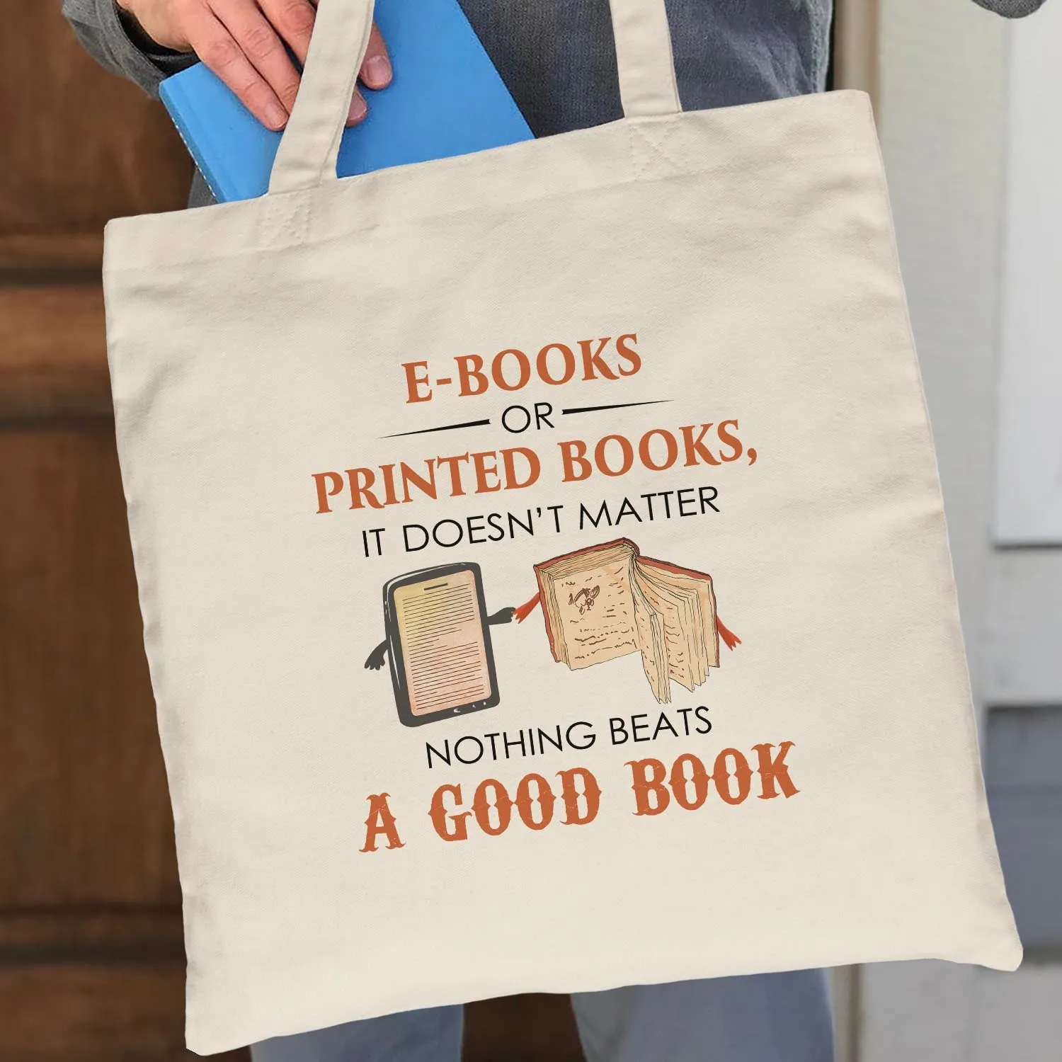 E-books or Printed Books It Doesn’t Matter Nothing Beats A Good Book Book Lover Gift TBW211