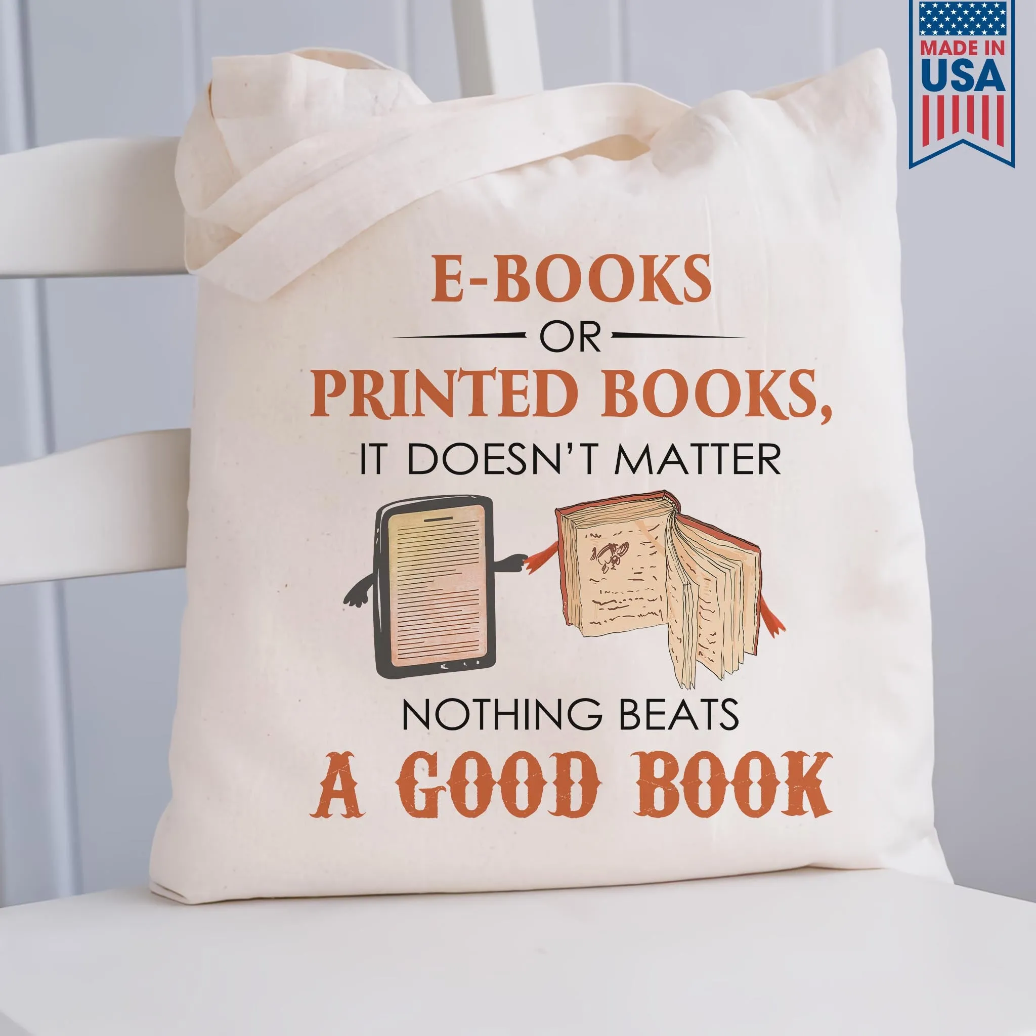 E-books or Printed Books It Doesn’t Matter Nothing Beats A Good Book Book Lover Gift TBW211