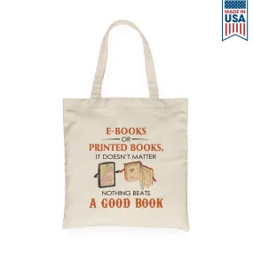 E-books or Printed Books It Doesn’t Matter Nothing Beats A Good Book Book Lover Gift TBW211