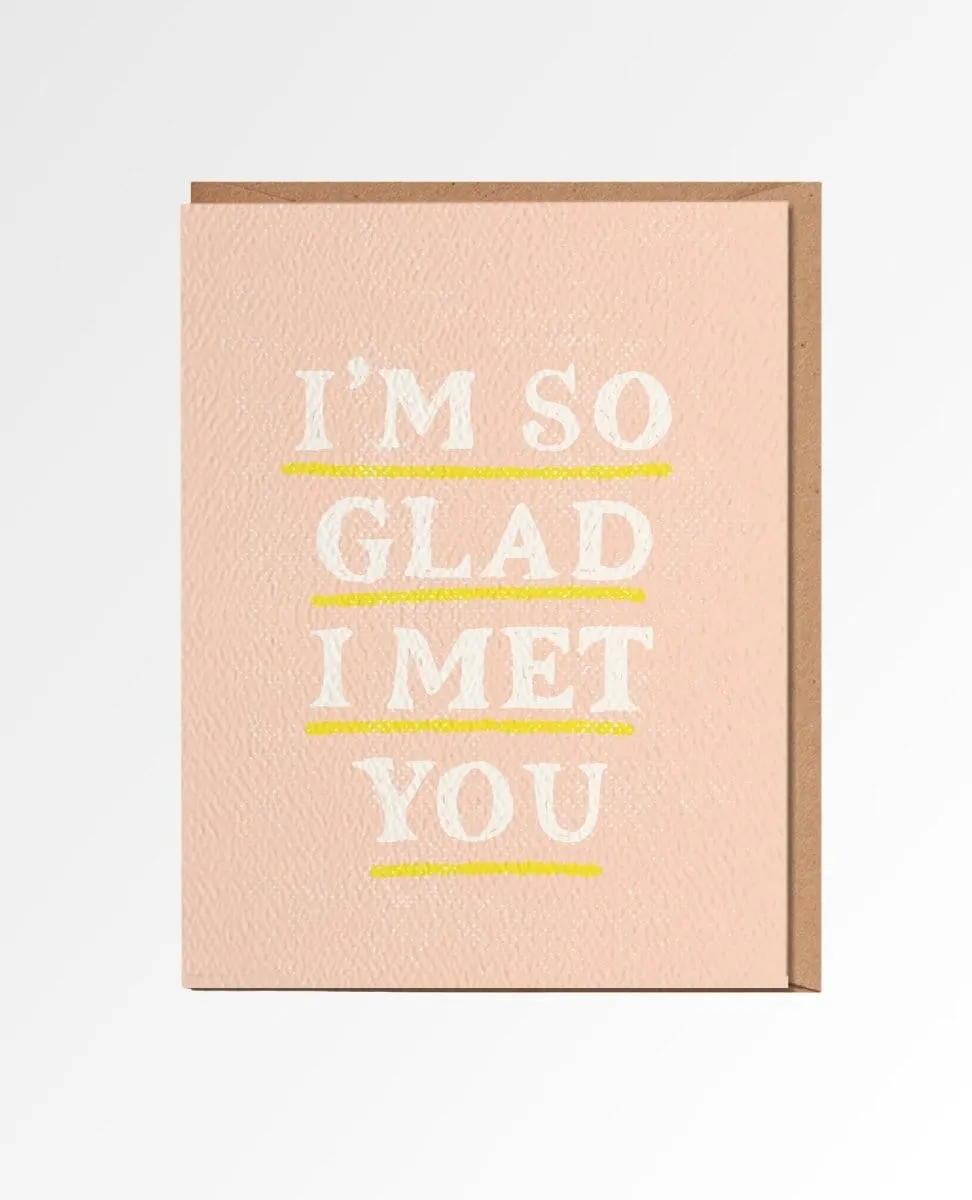 I'm So Glad I Met You Card